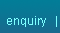 enquiry